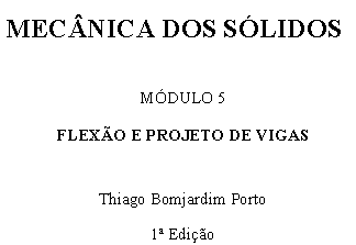 Módulo 5 – Flexão e Projeto de vigas – Thiago Bomjardim Porto – COLEÇÃO NA PRÁTICA: Mecânica dos sólidos: